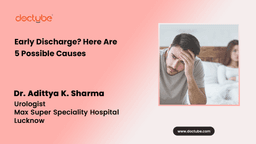 Early Discharge? Here Are 5 Possible Causes Early Discharge? Here Are 5 Possible Causes