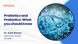 Probiotics and Prebiotics: What you should know Probiotics and Prebiotics: What you should know